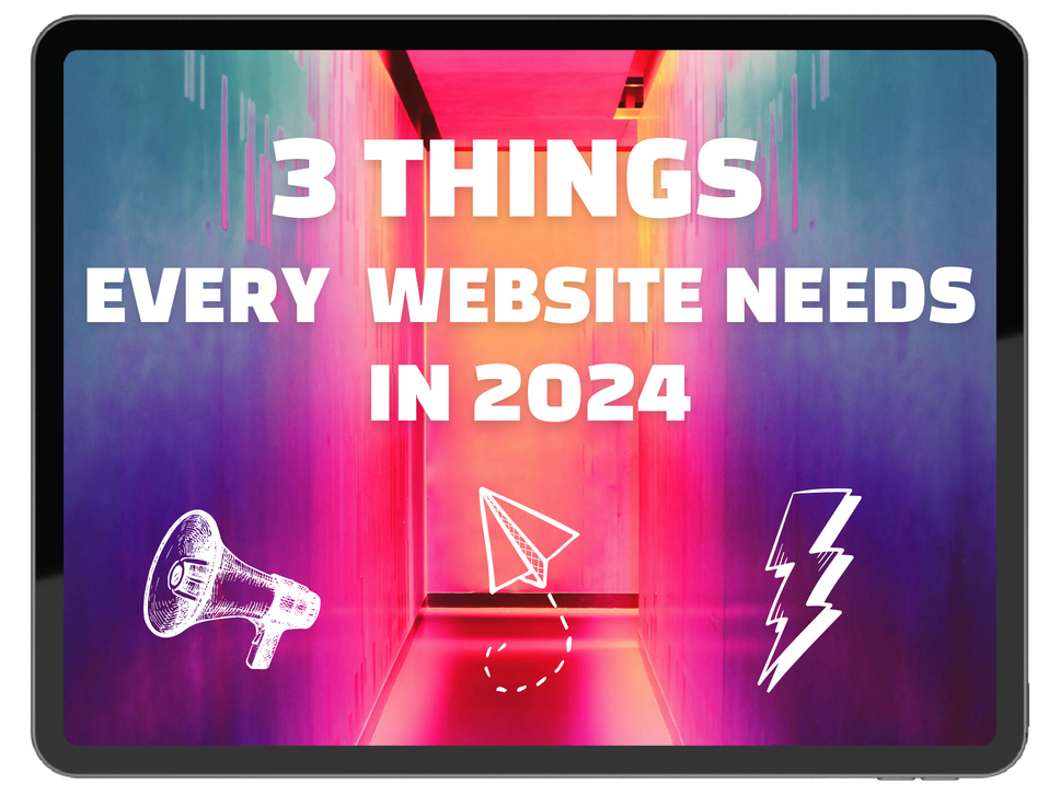 3 Things Every Website Needs in 2024